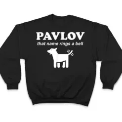Pavlov that name rings a bell funny dog psychology T Shirt Pavlov that name rings a bell funny dog psychology T Shirt