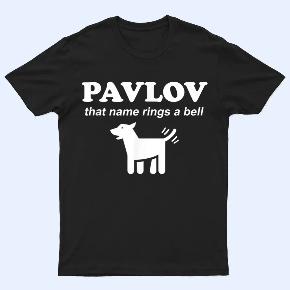 Pavlov that name rings a bell funny dog psychology T Shirt Pavlov that name rings a bell funny dog psychology T Shirt