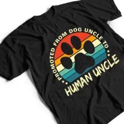 Paw Dog Promoted From Dog Uncle To Human Uncle Father's Day T Shirt Paw Dog Promoted From Dog Uncle To Human Uncle Father's Day T Shirt