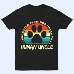 Paw Dog Promoted From Dog Uncle To Human Uncle Father's Day T Shirt