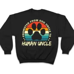 Paw Dog Promoted From Dog Uncle To Human Uncle Father's Day T Shirt Paw Dog Promoted From Dog Uncle To Human Uncle Father's Day T Shirt