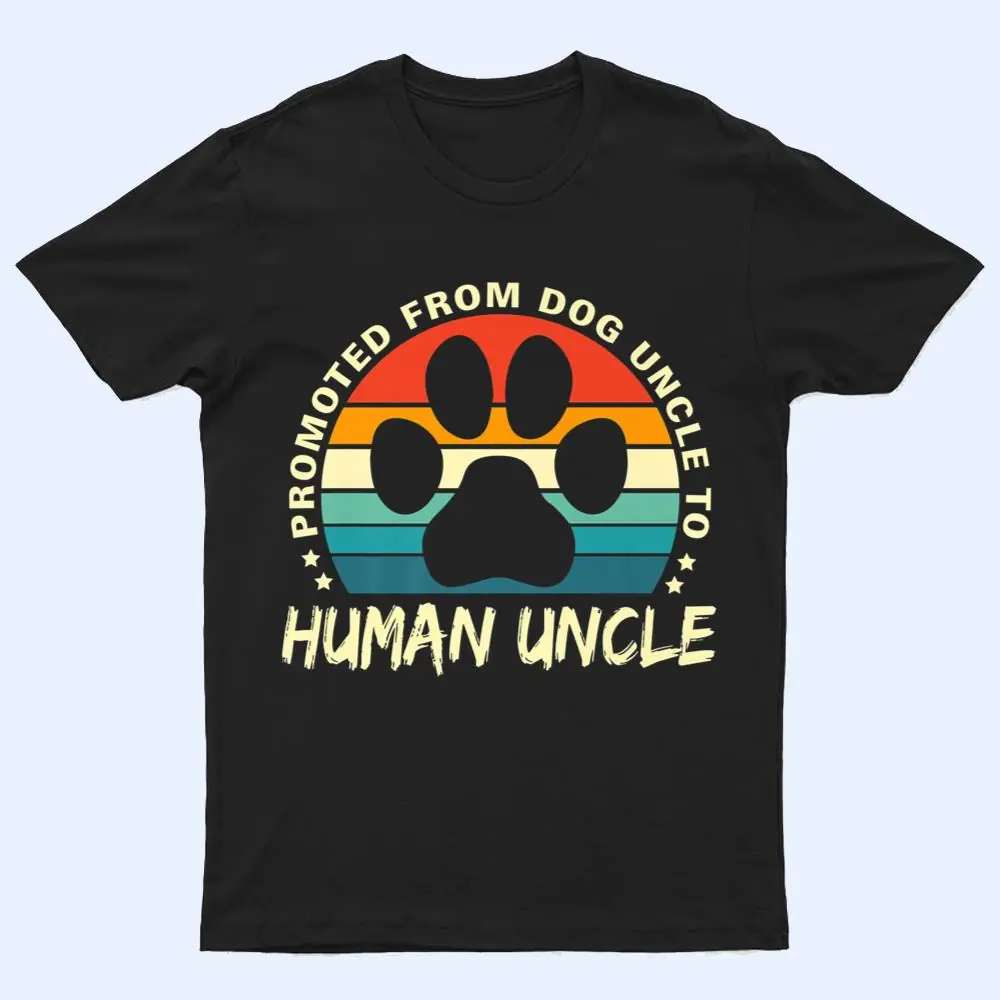 Paw Dog Promoted From Dog Uncle To Human Uncle Father's Day T Shirt Paw Dog Promoted From Dog Uncle To Human Uncle Father's Day T Shirt