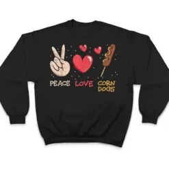 Peace Love Corn Dogs Stick Dogs Corndog Man Stick T Shirt Peace Love Corn Dogs Stick Dogs Corndog Man Stick T Shirt