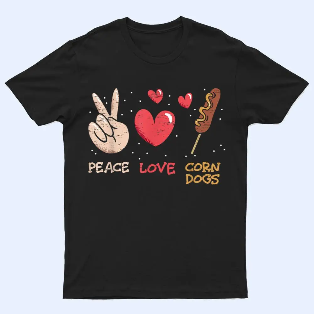 Peace Love Corn Dogs Stick Dogs Corndog Man Stick T Shirt Peace Love Corn Dogs Stick Dogs Corndog Man Stick T Shirt