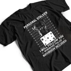 Personal Stalker Dog - Cane Corso I Will Follow You T Shirt Personal Stalker Dog - Cane Corso I Will Follow You T Shirt