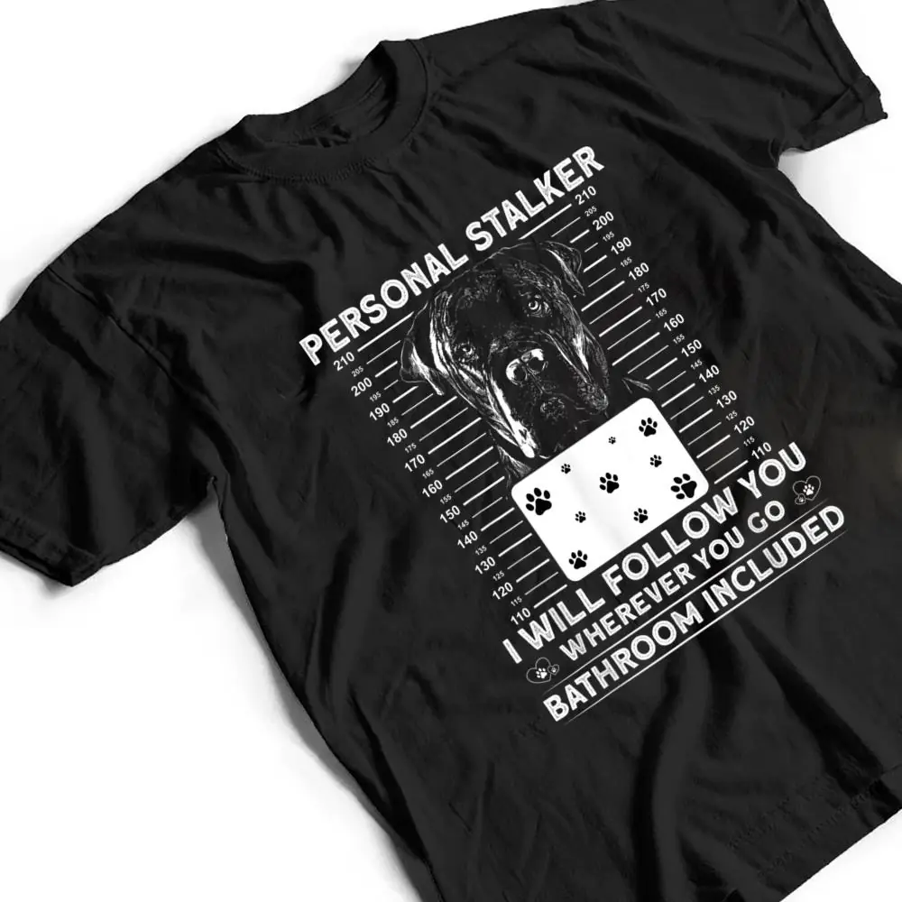Personal-Stalker-Dog-Cane-Corso-I-Will-Follow-You-T-Shirt-2 Personal Stalker Dog - Cane Corso I Will Follow You T Shirt
