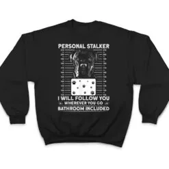 Personal Stalker Dog - Cane Corso I Will Follow You T Shirt Personal Stalker Dog - Cane Corso I Will Follow You T Shirt