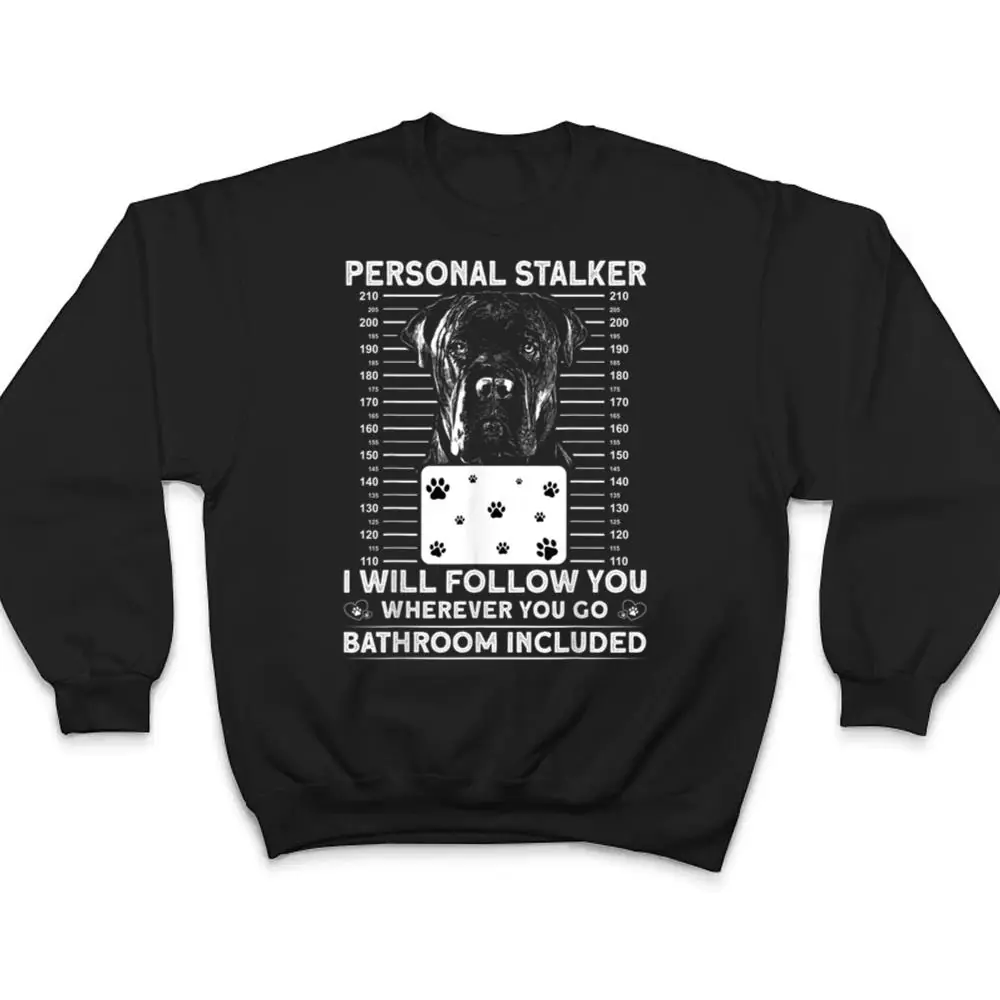 Personal-Stalker-Dog-Cane-Corso-I-Will-Follow-You-T-Shirt-4 Personal Stalker Dog - Cane Corso I Will Follow You T Shirt