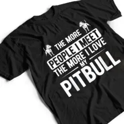 Pet Dog More People I Met More I Love My Pitbull T Shirt Pet Dog More People I Met More I Love My Pitbull T Shirt