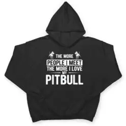 Pet Dog More People I Met More I Love My Pitbull T Shirt Pet Dog More People I Met More I Love My Pitbull T Shirt