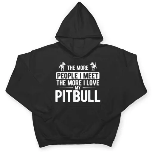 Pet Dog More People I Met More I Love My Pitbull T Shirt