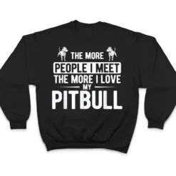 Pet Dog More People I Met More I Love My Pitbull T Shirt Pet Dog More People I Met More I Love My Pitbull T Shirt