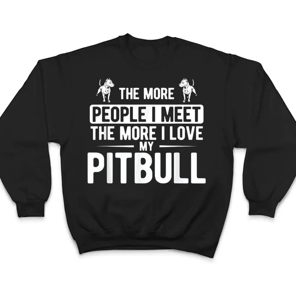 Pet-Dog-More-People-I-Met-More-I-Love-My-Pitbull-T-Shirt-4 Pet Dog More People I Met More I Love My Pitbull T Shirt