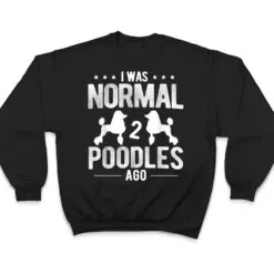 Pet Dog Owner Was Normal 2 Poodle Ver 1 T Shirt Pet Dog Owner Was Normal 2 Poodle Ver 1 T Shirt