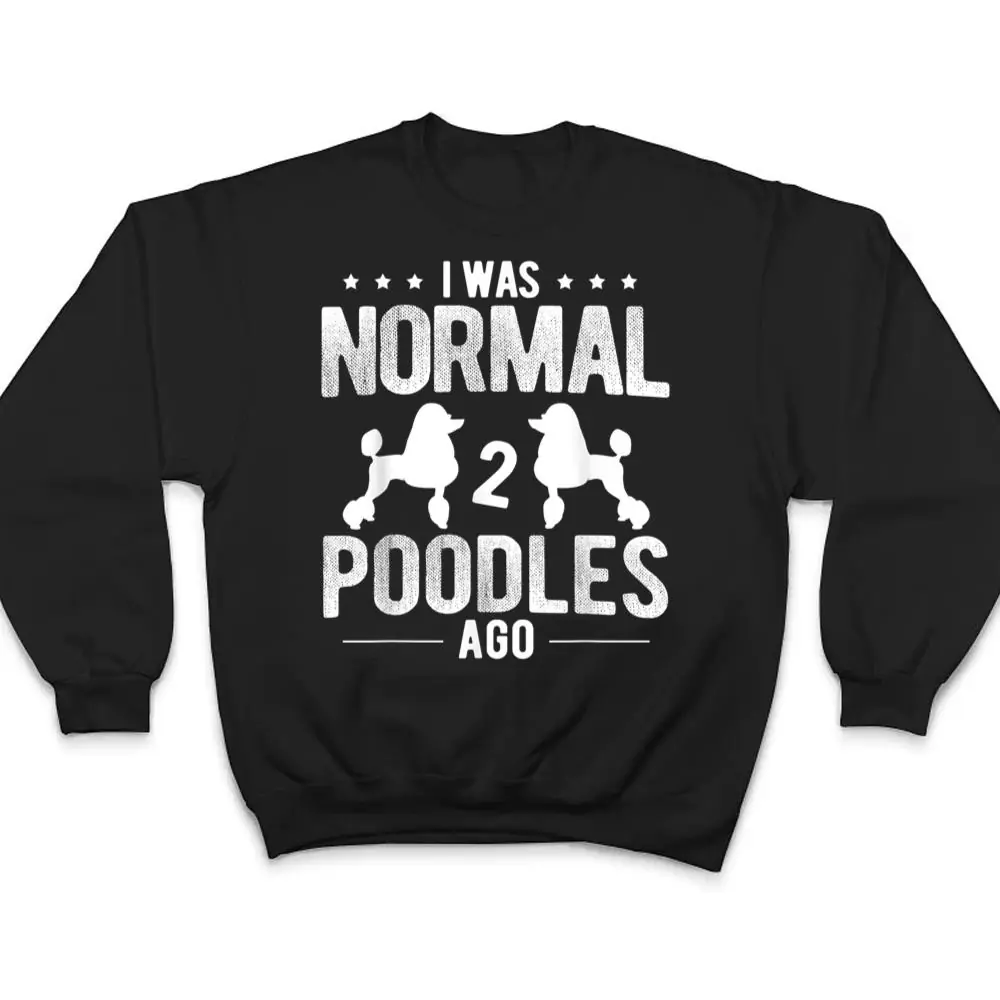 Pet-Dog-Owner-Was-Normal-2-Poodle-Ver-2-T-Shirt-4 Pet Dog Owner Was Normal 2 Poodle Ver 2 T Shirt