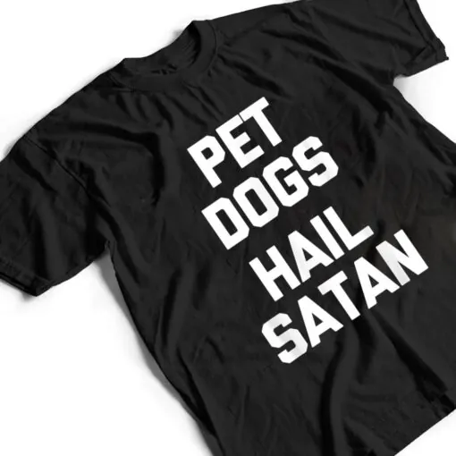 Pet Dogs, Hail Satan Funny Saying Dogs Owner Dog T Shirt