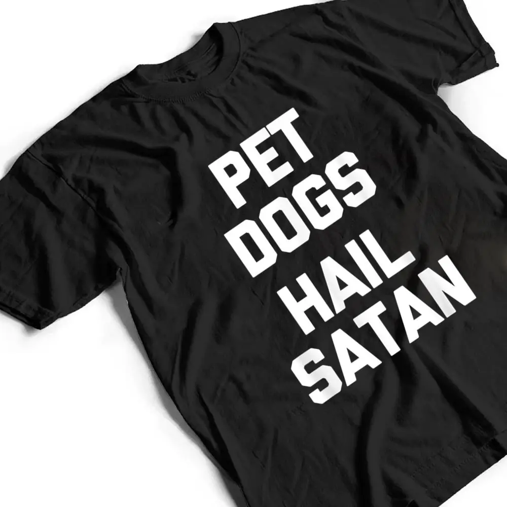 Pet-Dogs-Hail-Satan-Funny-Saying-Dogs-Owner-Dog-T-Shirt-2 Pet Dogs, Hail Satan Funny Saying Dogs Owner Dog T Shirt