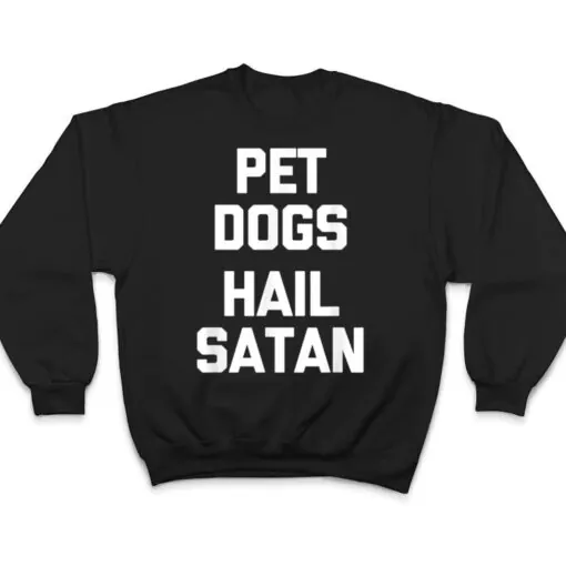 Pet Dogs, Hail Satan Funny Saying Dogs Owner Dog T Shirt