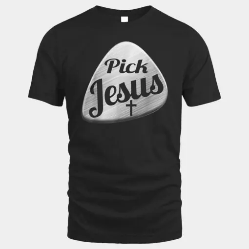 Pick Jesus  Gift For The Christian Guitarist