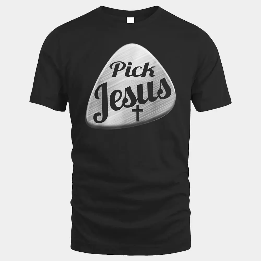 Pick Jesus  Gift For The Christian Guitarist