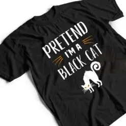 Pretend I'm A Black Cat Funny Cartoon Halloween Costume T Shirt Pretend I'm A Black Cat Funny Cartoon Halloween Costume T Shirt
