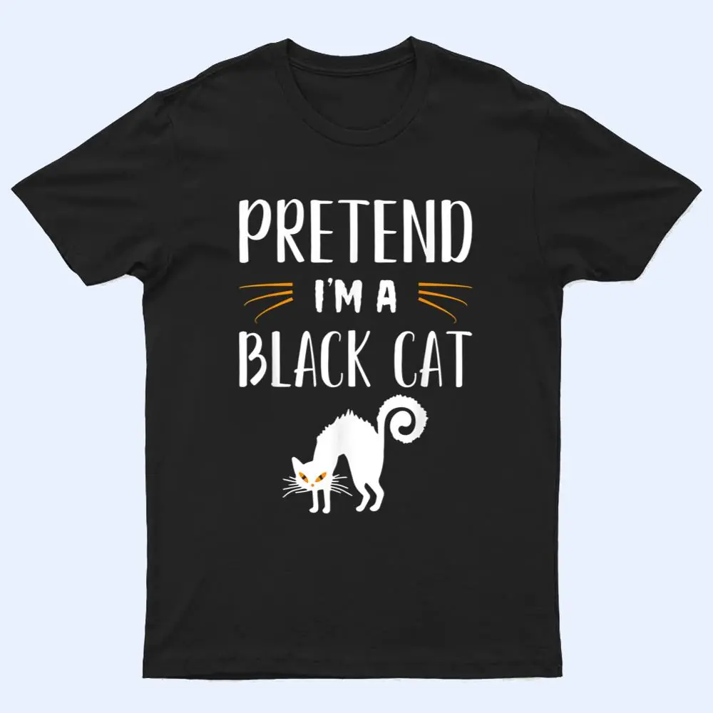 Pretend I'm A Black Cat Funny Cartoon Halloween Costume T Shirt Pretend I'm A Black Cat Funny Cartoon Halloween Costume T Shirt