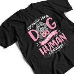 Promoted From Dog Grandma To Human Grandma Mother's Day Ver 2 T Shirt Promoted From Dog Grandma To Human Grandma Mother's Day Ver 2 T Shirt