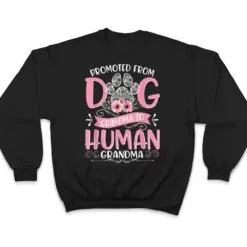 Promoted From Dog Grandma To Human Grandma Mother's Day Ver 2 T Shirt Promoted From Dog Grandma To Human Grandma Mother's Day Ver 2 T Shirt
