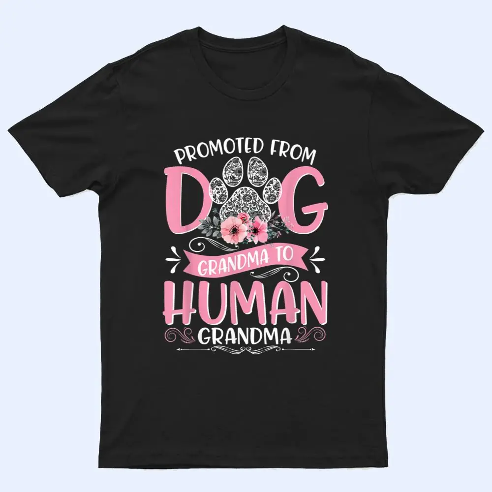 Promoted From Dog Grandma To Human Grandma Mother's Day Ver 2 T Shirt Promoted From Dog Grandma To Human Grandma Mother's Day Ver 2 T Shirt