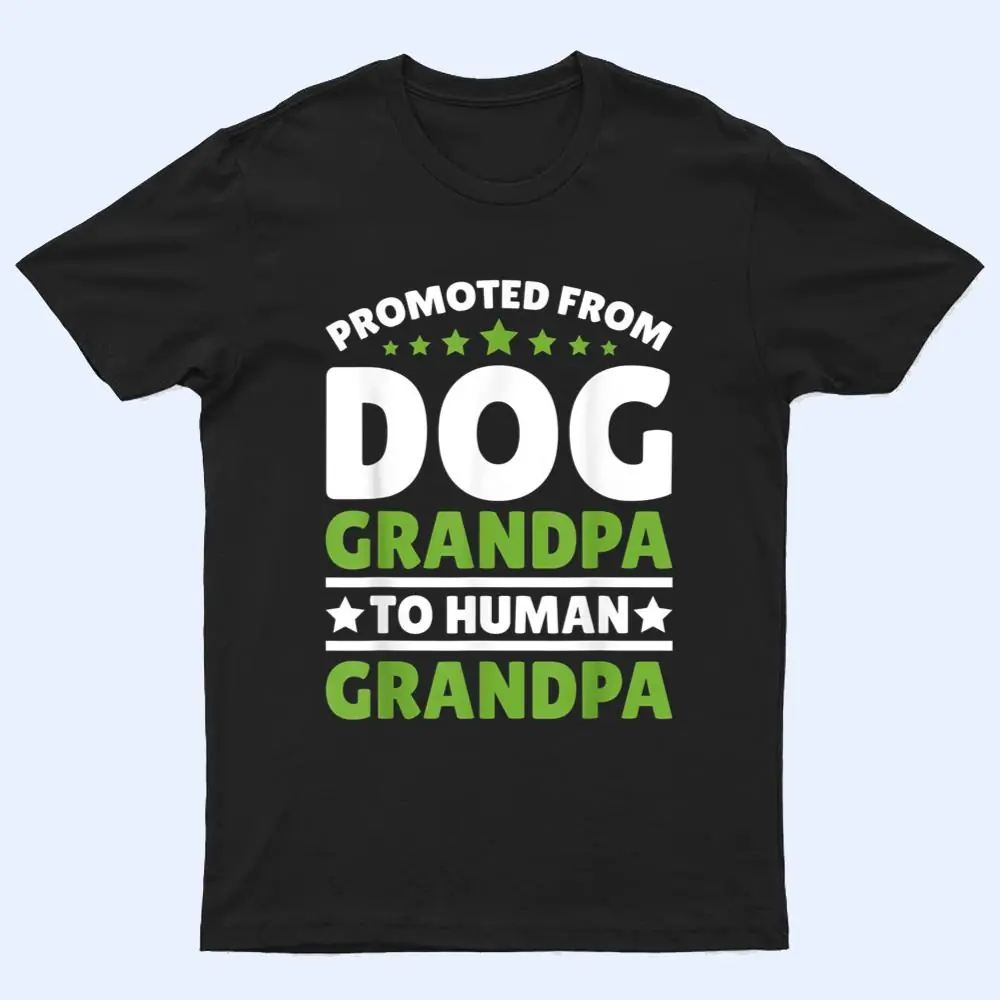 Promoted From Dog Grandpa to Human Grandpa Ver 1 T Shirt Promoted From Dog Grandpa to Human Grandpa Ver 1 T Shirt