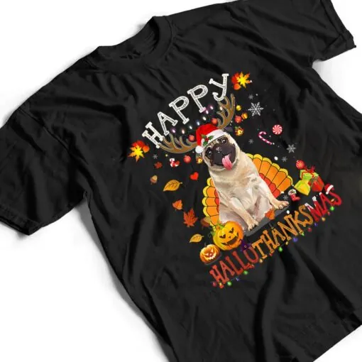 Pug Dog Happy Hallothanksmas Halloween Thanksgiving Xmas T Shirt