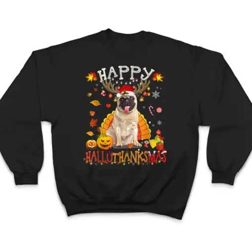 Pug Dog Happy Hallothanksmas Halloween Thanksgiving Xmas T Shirt