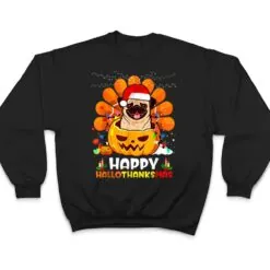 Pug Dog Thankgiving Cute Happy Hallothanksmas Gift T Shirt Pug Dog Thankgiving Cute Happy Hallothanksmas Gift T Shirt