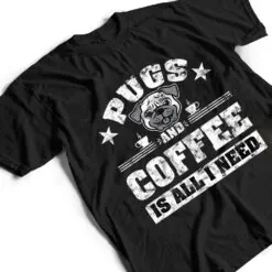 Pugs and Coffee is all i need Funny Pug Coffee Premium T Shirt Pugs and Coffee is all i need Funny Pug Coffee Premium T Shirt