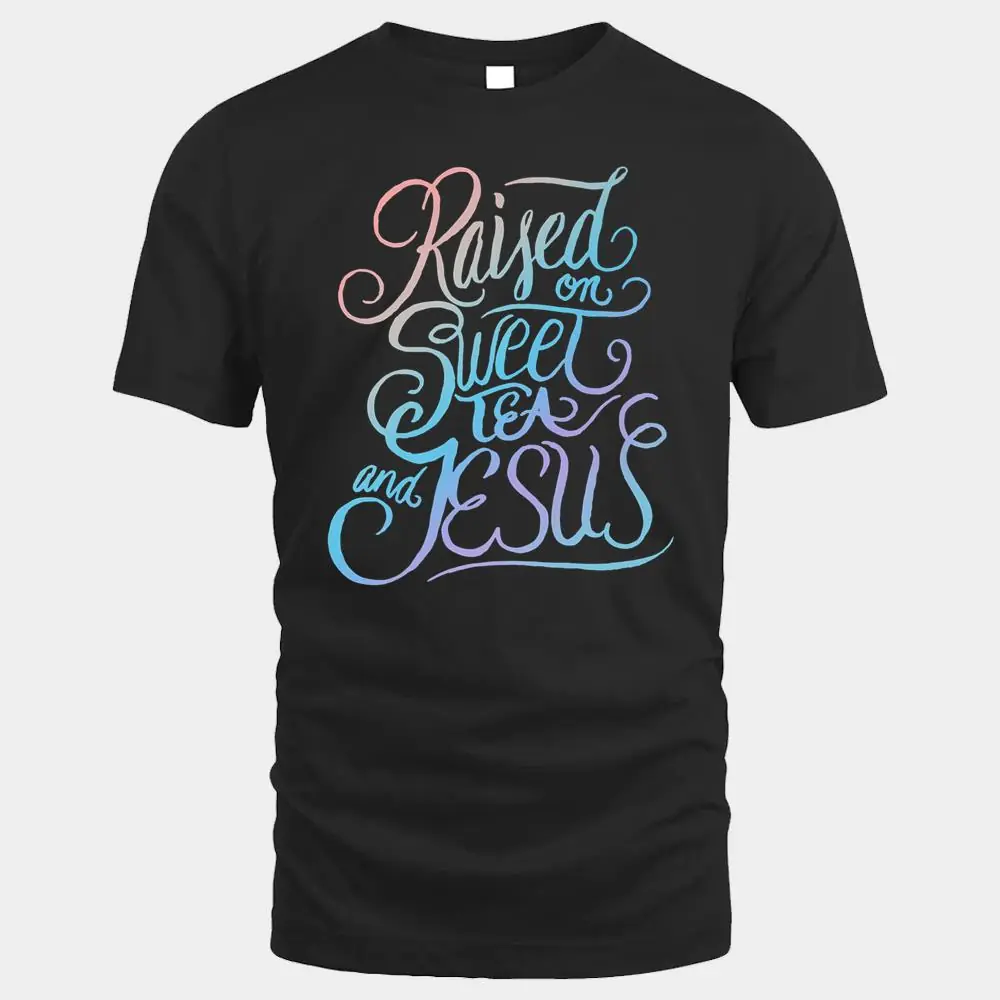 Raised on Sweet Tea and Jesus - Southern Christian Faith Raised on Sweet Tea and Jesus - Southern Christian Faith
