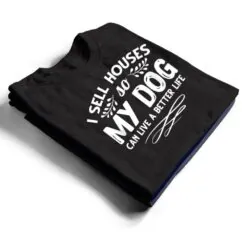 Real Estate Agent I Sell Houses Dogs Lover Dog Owner T Shirt Real Estate Agent I Sell Houses Dogs Lover Dog Owner T Shirt