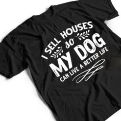 Real Estate Agent I Sell Houses Dogs Lover Dog Owner T Shirt Real Estate Agent I Sell Houses Dogs Lover Dog Owner T Shirt