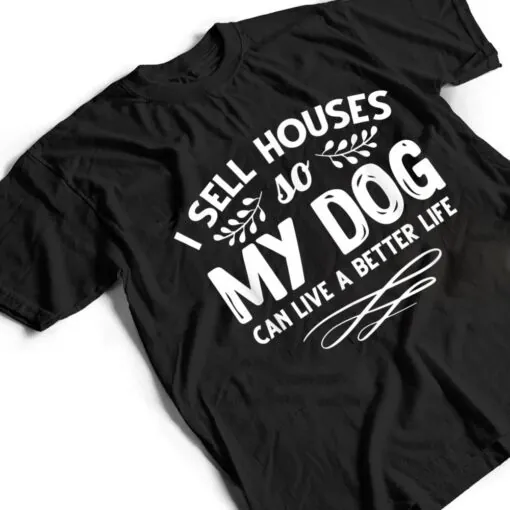 Real Estate Agent I Sell Houses Dogs Lover Dog Owner T Shirt