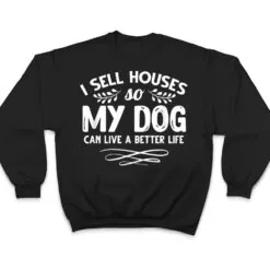Real Estate Agent I Sell Houses Dogs Lover Dog Owner T Shirt Real Estate Agent I Sell Houses Dogs Lover Dog Owner T Shirt