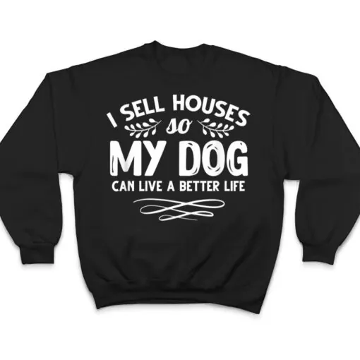 Real Estate Agent I Sell Houses Dogs Lover Dog Owner T Shirt