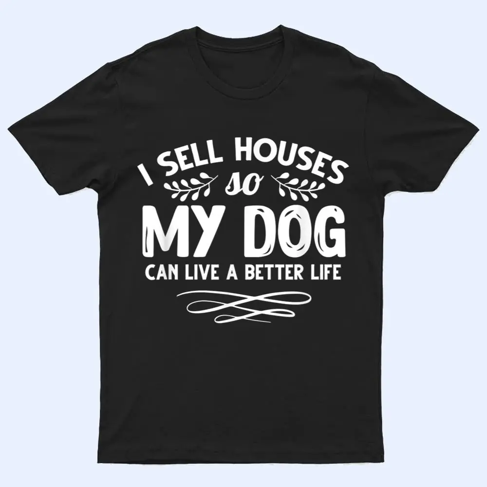 Real Estate Agent I Sell Houses Dogs Lover Dog Owner T Shirt Real Estate Agent I Sell Houses Dogs Lover Dog Owner T Shirt