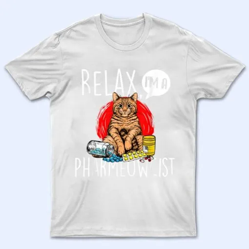 Relax I'm A Pharmeowcist - Pharmacist Cat Lover Pharmacology T Shirt