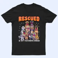 Rescued Is My Favorite Breed  Animal Rescue Dog Rescue T Shirt