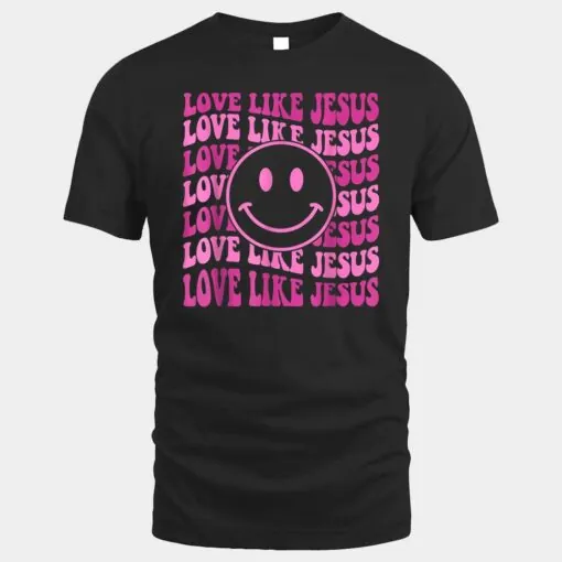 Retro Love Like Jesus Shirt Happy Face Aesthetic