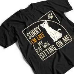 Retro Sorry I'm Late My Cat Was Sitting On Me Meow Kitty Cat T Shirt Retro Sorry I'm Late My Cat Was Sitting On Me Meow Kitty Cat T Shirt