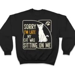 Retro Sorry I'm Late My Cat Was Sitting On Me Meow Kitty Cat T Shirt Retro Sorry I'm Late My Cat Was Sitting On Me Meow Kitty Cat T Shirt