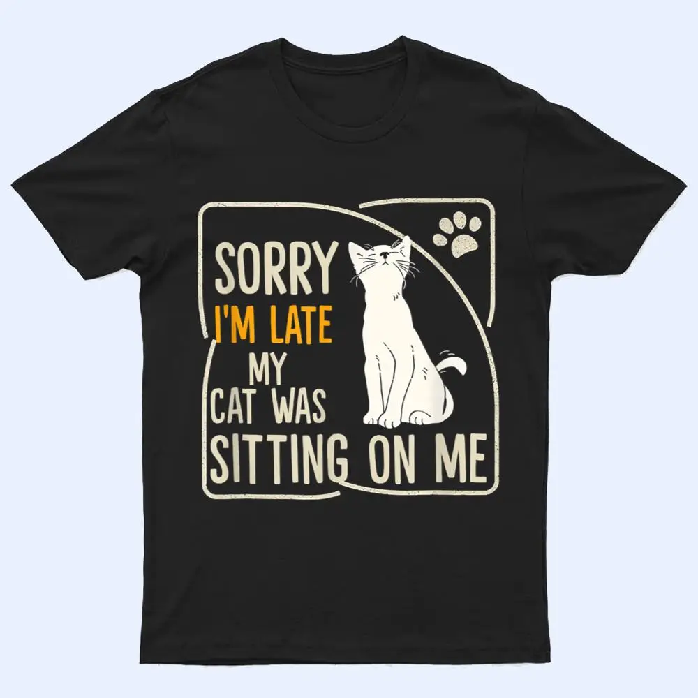 Retro Sorry I'm Late My Cat Was Sitting On Me Meow Kitty Cat T Shirt Retro Sorry I'm Late My Cat Was Sitting On Me Meow Kitty Cat T Shirt