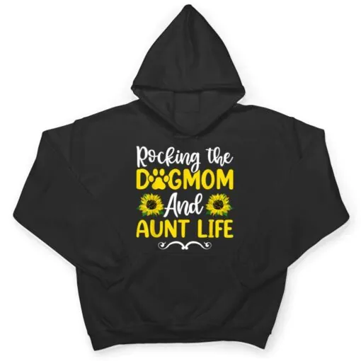 Rocking The Dog Mom & Aunt Life Sunflower , Mothers Day T Shirt