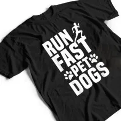 Run Fast Pet Dogs Marathoner Marathon Dog Lovers Furparent T Shirt Run Fast Pet Dogs Marathoner Marathon Dog Lovers Furparent T Shirt