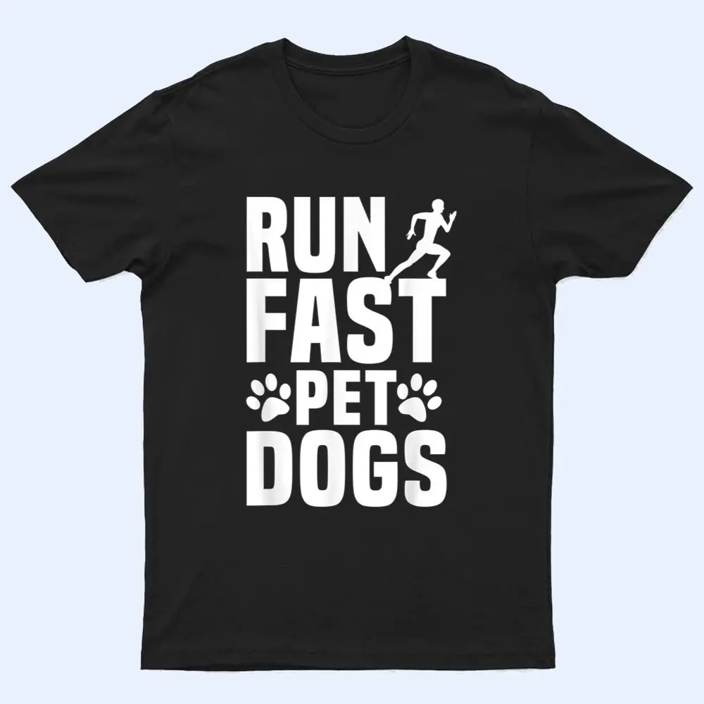 Run Fast Pet Dogs Marathoner Marathon Dog Lovers Furparent T Shirt Run Fast Pet Dogs Marathoner Marathon Dog Lovers Furparent T Shirt